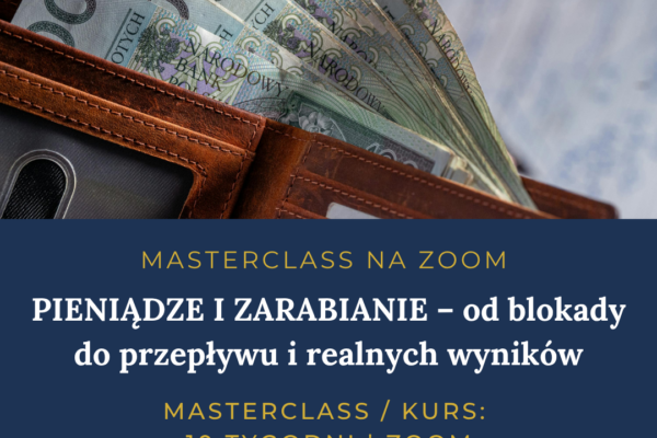 Kopia – Kopia – MASTERCLASS ONLINEZOOM PIENIADZE I ZARABIANIE – od blokady do przeplywu i realnych wynikow