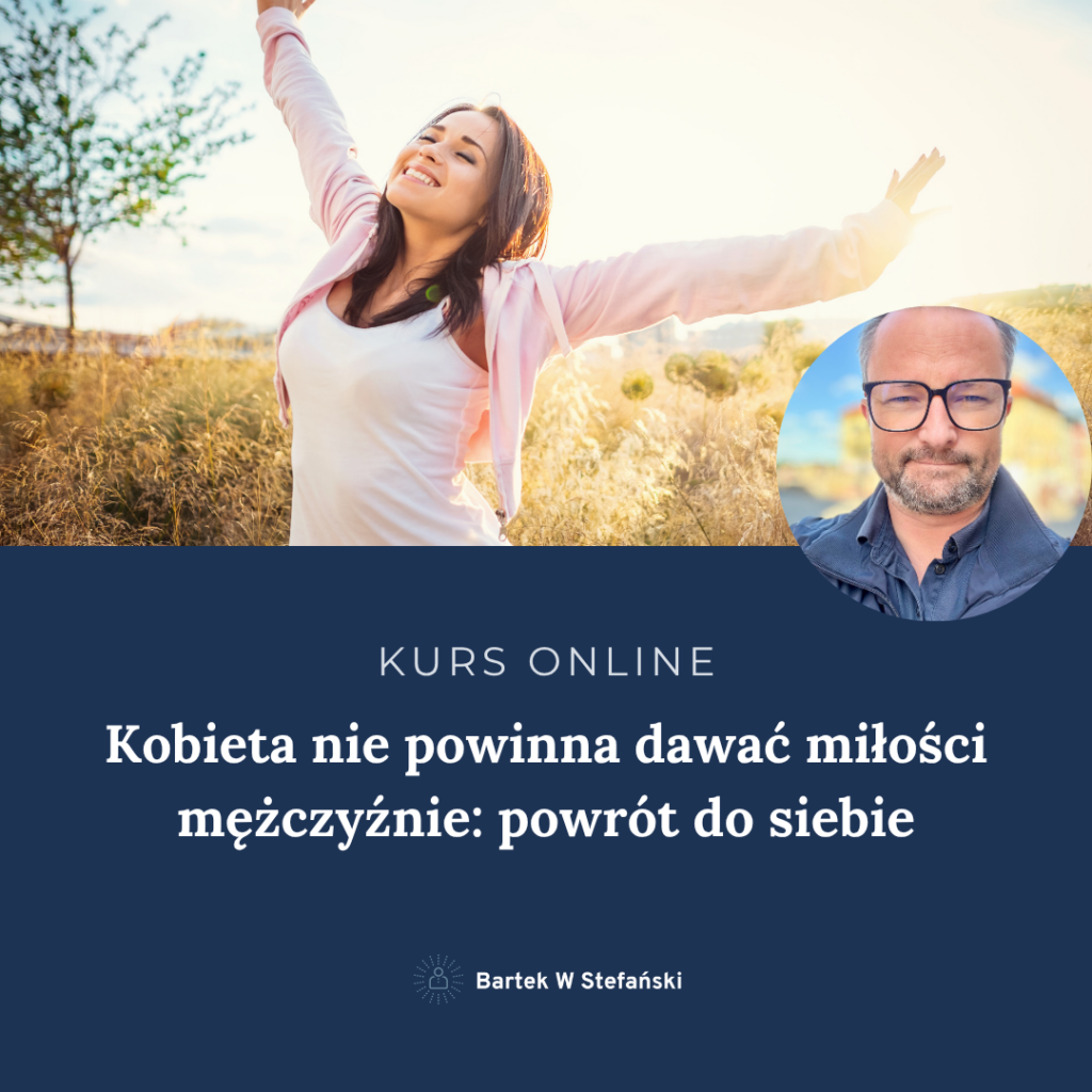 kurs online Kobieta nie powinna dawac milosci mezczyznie powrot do siebie